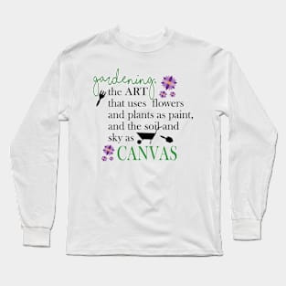 Garden Quotes - Art is Flowers Long Sleeve T-Shirt